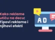 Kako reklame utiču na decu Tipovi reklama i njihovi efekti