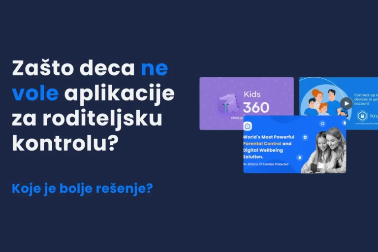 Zašto deca ne vole aplikacije za roditeljsku kontrolu? Koje je bolje rešenje?
