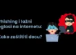 Phishing i lažni oglasi na internetu Kako zaštititi decu