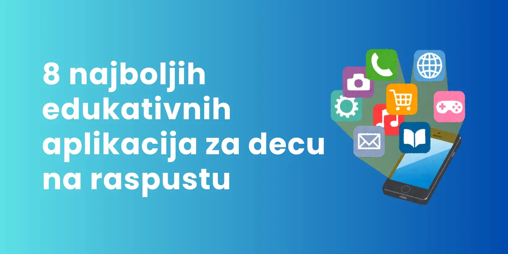 Vodič Najbolje edukativne aplikacije za decu na raspustu