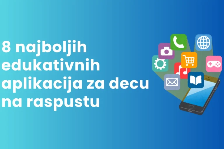 Vodič Najbolje edukativne aplikacije za decu na raspustu
